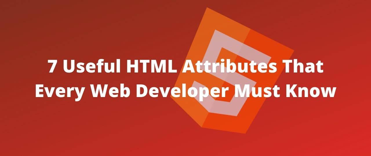7 Useful HTML Attributes That Every Web Developer Must Know