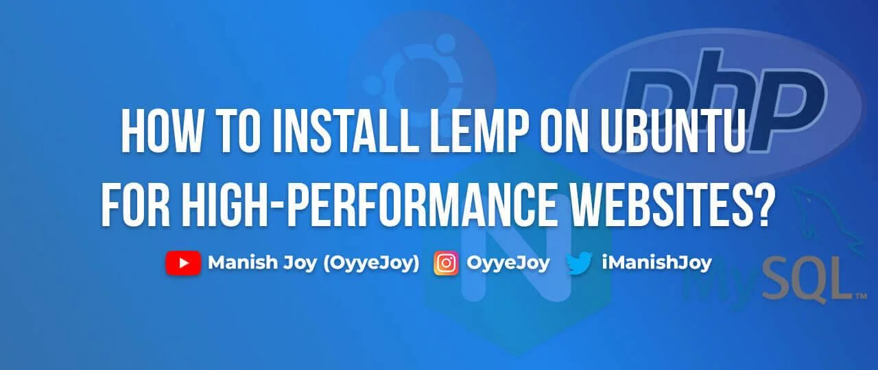 How to Install LEMP (Linux, Nginx, MySQL, PHP) on Ubuntu for High-Performance Websites?