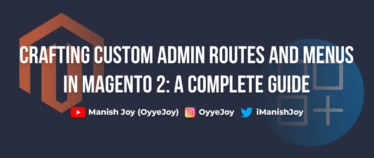 Crafting Custom Admin Routes and Menus in Magento 2: A Complete Guide