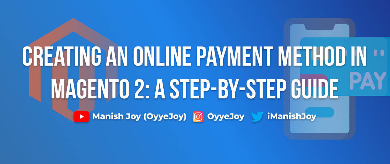 Creating an Online Payment Method in Magento 2: A Step-by-Step Guide