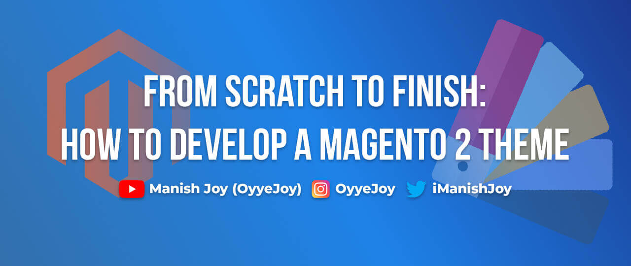 From Scratch to Finish: How to Develop a Magento 2 Theme