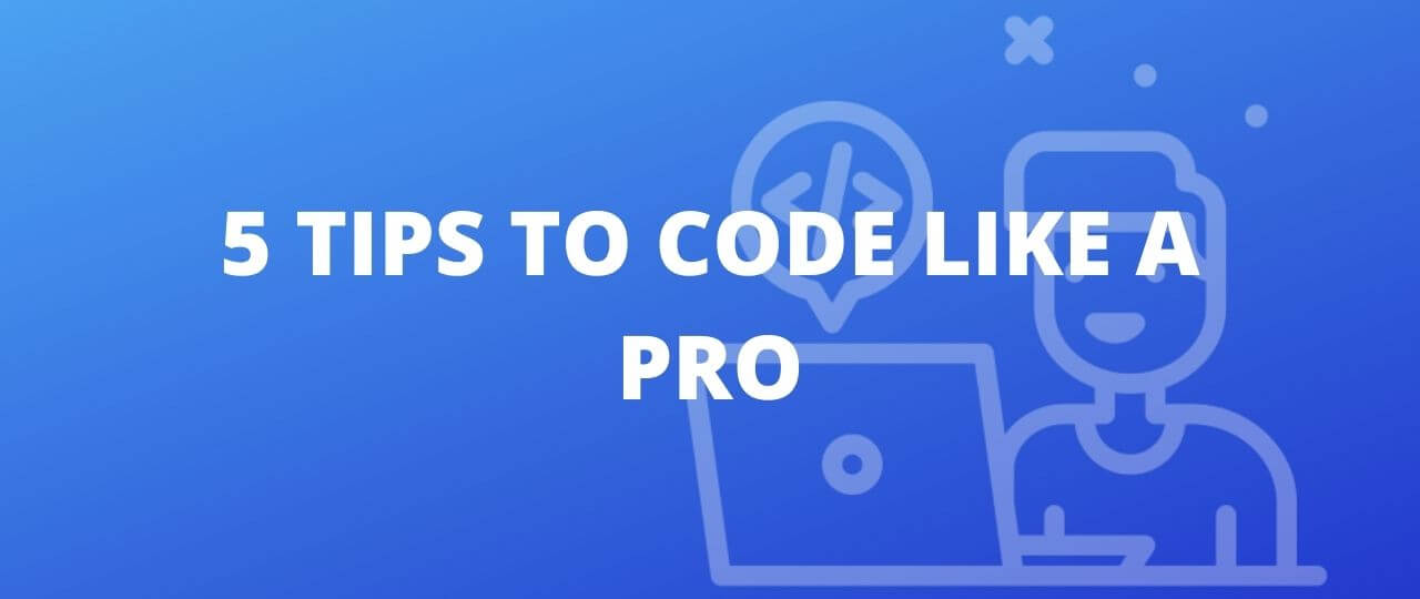 5 Tips To Code Like A Pro