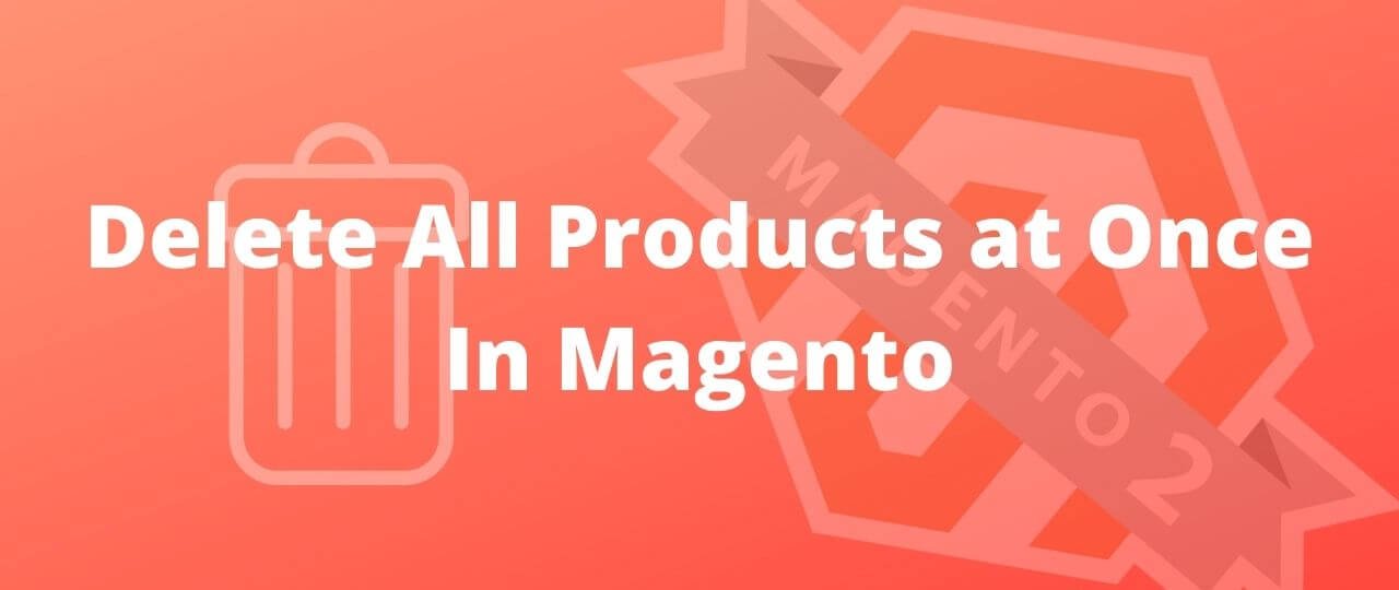 Delete All Products at Once In Magento